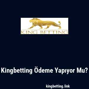 Kingbetting Ödeme Yapıyor Mu?
